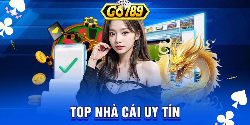 Nhà cái thuộc top uy tín, chất lượng