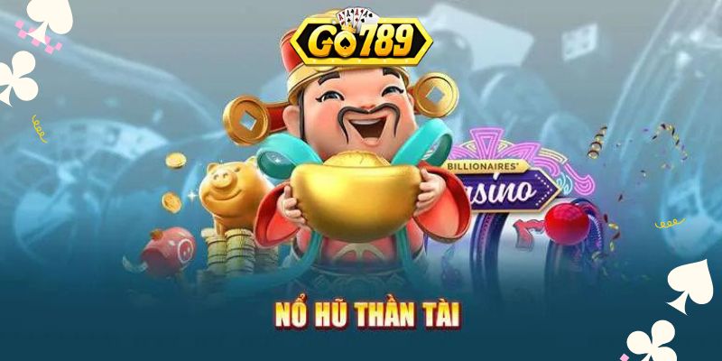 Ăn thưởng với nổ hũ thần tài